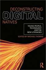 Deconstructing Digital Natives: Young People, Technology, and the New Literacies