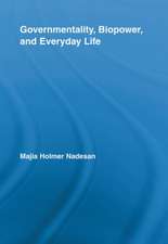 Governmentality, Biopower, and Everyday Life