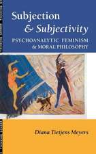 Subjection and Subjectivity: Psychoanalytic Feminism and Moral Philosophy