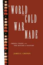 The World the Cold War Made: Order, Chaos and the Return of History