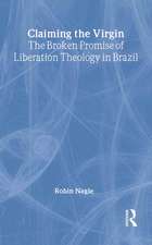 Claiming the Virgin: The Broken Promise of Liberation Theology in Brazil