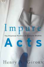 Impure Acts: The Practical Politics of Cultural Studies