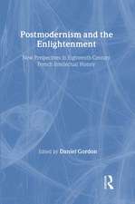 Postmodernism and the Enlightenment: New Perspectives in Eighteenth-Century French Intellectual History