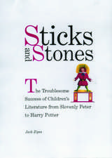 Sticks and Stones: The Troublesome Success of Children's Literature from Slovenly Peter to Harry Potter