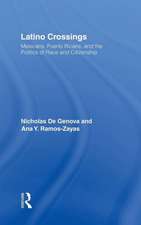 Latino Crossings: Mexicans, Puerto Ricans, and the Politics of Race and Citizenship