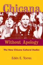 Chicana Without Apology: The New Chicana Cultural Studies