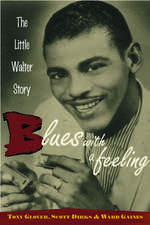 Blues with a Feeling: The Little Walter Story