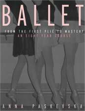 Ballet: From the First Plie to Mastery, An Eight-Year Course