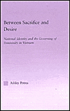 Between Sacrifice and Desire: National Identity and the Governing of Femininity in Vietnam