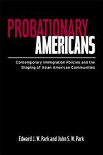 Probationary Americans: Contemporary Immigration Policies and the Shaping of Asian American Communities