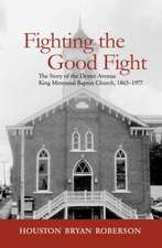 Fighting the Good Fight: The Story of the Dexter Avenue King Memorial Baptist Church, 1865-1977