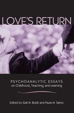 Love's Return: Psychoanalytic Essays on Childhood, Teaching, and Learning