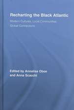 Recharting the Black Atlantic: Modern Cultures, Local Communities, Global Connections