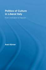 Politics of Culture in Liberal Italy: From Unification to Fascism