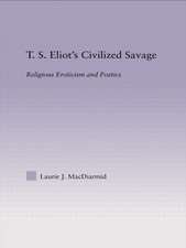 T.S. Eliot's Civilized Savage: Religious Eroticism and Poetics