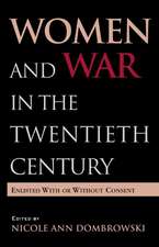 Women and War in the Twentieth Century: Enlisted with or without Consent