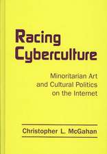 Racing Cyberculture: Minoritarian Art and Cultural Politics on the Internet