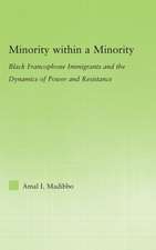 Minority within a Minority: Black Francophone Immigrants and the Dynamics of Power and Resistance