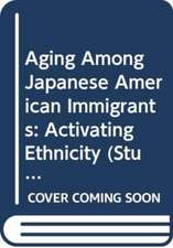 Aging Among Japanese American Immigrants: Activating Ethnicity