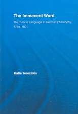 The Immanent Word: The Turn to Language in German Philosophy, 1759-1801