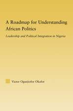 A Roadmap for Understanding African Politics: Leadership and Political Integration in Nigeria