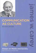 Communication as Culture, Revised Edition: Essays on Media and Society