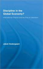 Discipline in the Global Economy?: International Finance and the End of Liberalism