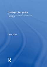 Strategic Innovation: New Game Strategies for Competitive Advantage