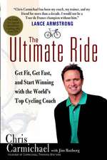 The Ultimate Ride: Get Fit, Get Fast, and Start Winning with the World's Top Cycling Coach