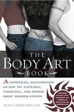 The Body Art Book: Complete guide to tattoos, Piercings, and Other Body Modifications