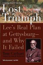 Lost Triumph: Lee's Real Plan at Gettysburg--And Why It Failed