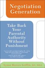 Negotiation Generation: Take Back Your Parental Authority Without Punishment