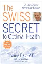 The Swiss Secret to Optimal Health: Dr. Rau's Diet for Whole Body Healing