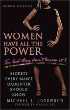 Women Have All the Power: Secrets Every Man's Daughter Should Know