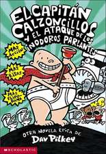 El Capitan Calzoncillos y El Ataque de Los Inodoros Parlantes = Captain Underpants and the Attack of the Talking Toilets