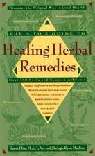 The A-Z Guide to Healing Herbal Remedies: Over 100 Herbs and Common Ailments