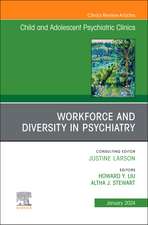 Workforce and Diversity in Psychiatry, An Issue of ChildAnd Adolescent Psychiatric Clinics of North America