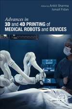 Advances in 3D and 4D Printing of Medical Robots and Devices