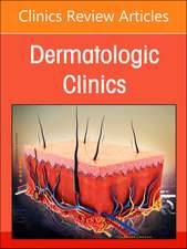 The Evolving Landscape of Atopic Dermatitis, An Issue of Dermatologic Clinics