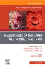 Malignancies of the Upper Gastrointestinal Tract, An Issue of Hematology/Oncology Clinics of North America