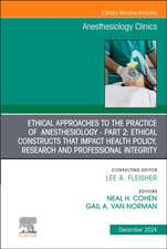 Ethical Approaches to the Practice of Anesthesiology - Part 2: Ethical Constructs that Impact Health Policy, Research and Professional Integrity, An Issue of Anesthesiology Clinics