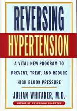 Reversing Hypertension: A Vital New Program to Prevent, Treat and Reduce High Blood Pressure