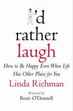 I'd Rather Laugh: How to Be Happy Even When Life Has Other Plans for You