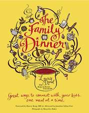 The Family Dinner: Great Ways to Connect with Your Kids, One Meal at a Time