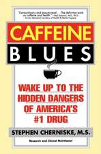 Caffeine Blues: Wake Up to the Hidden Dangers of America's #1 Drug