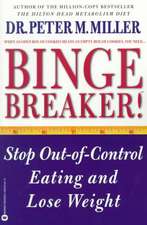 Binge Breaker!(TM): Stop Out-of-Control Eating and Lose Weight