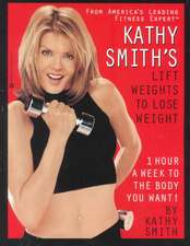 Kathy Smith's Lift Weights to Lose Weight