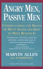 Angry Men, Passive Men: Understanding the Roots of Men's Anger and How to Move Beyond It