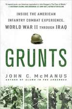 Grunts: Inside the American Infantry Combat Experience, World War II Through Iraq