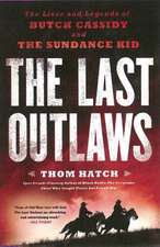 The Last Outlaws: The Lives and Legends of Butch Cassidy and the Sundance Kid